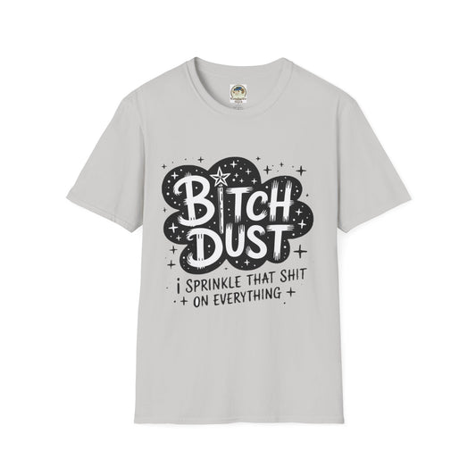 Bitch Dust I Sprinkle That Shit On Everything Graphic Tee - Ramshackle Shack