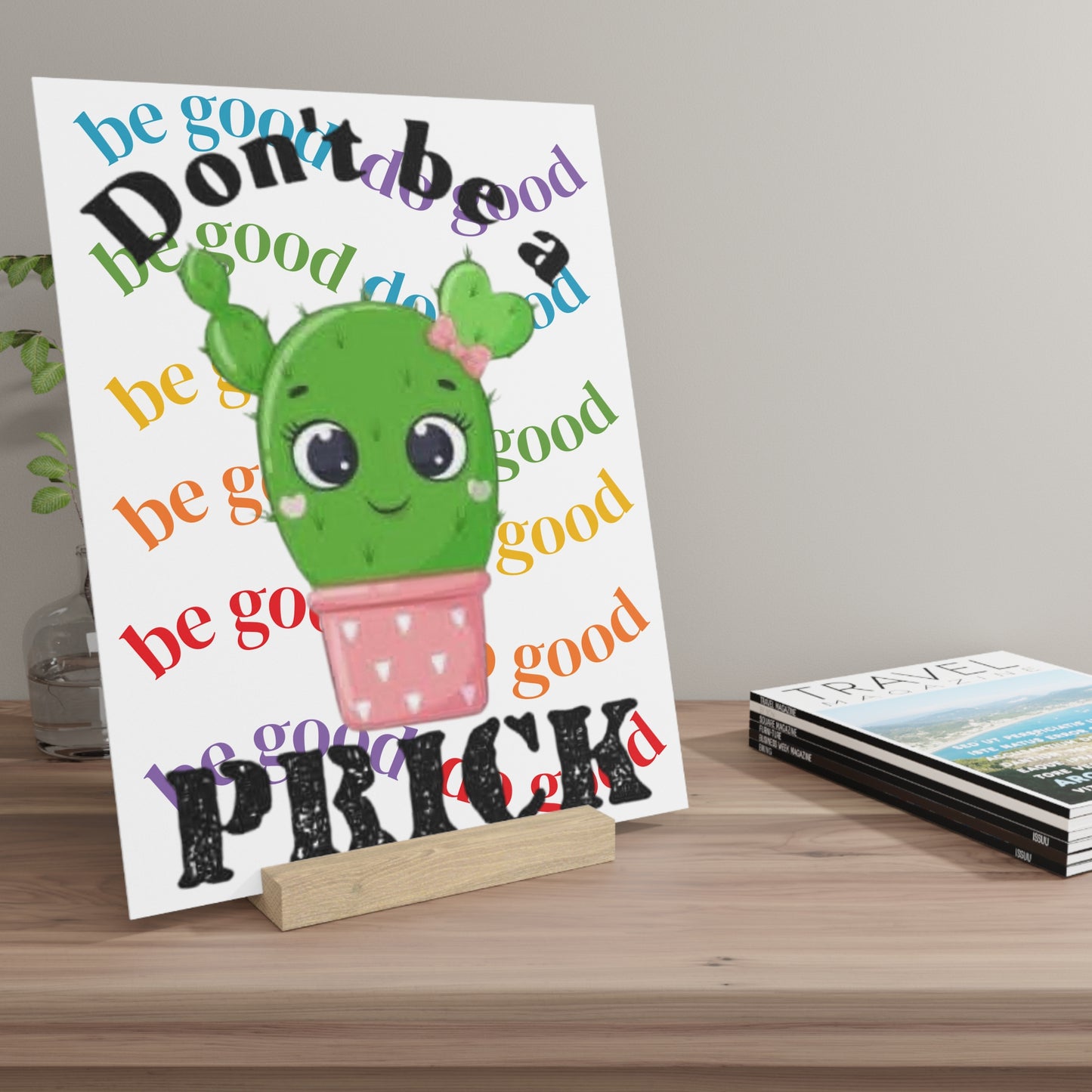 Gallery Board with Stand Don't Be a Prick, Do Good Cute Cactus Decorative Plaque - Ramshackle Shack