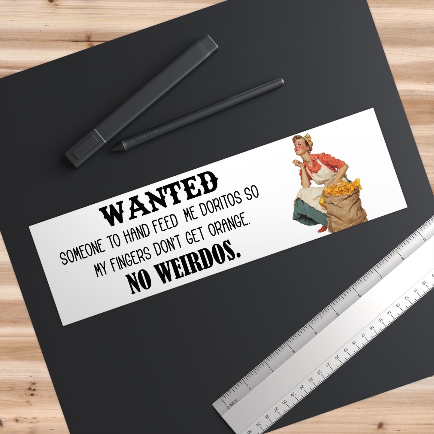 Funny Bumper Sticker — "Wanted Someone to Hand Feed Me Doritos So My Fingers Don't Get Orange. No Weirdos." — - Ramshackle Shack