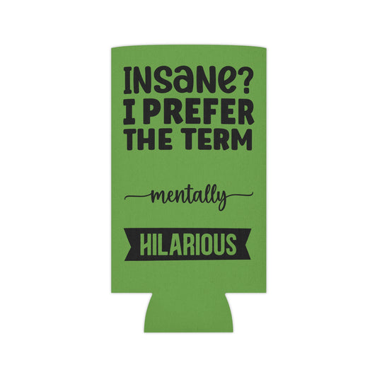 Can Cooler — "Insane? I Prefer The Term Mentally HILARIOUS" Green - Ramshackle Shack