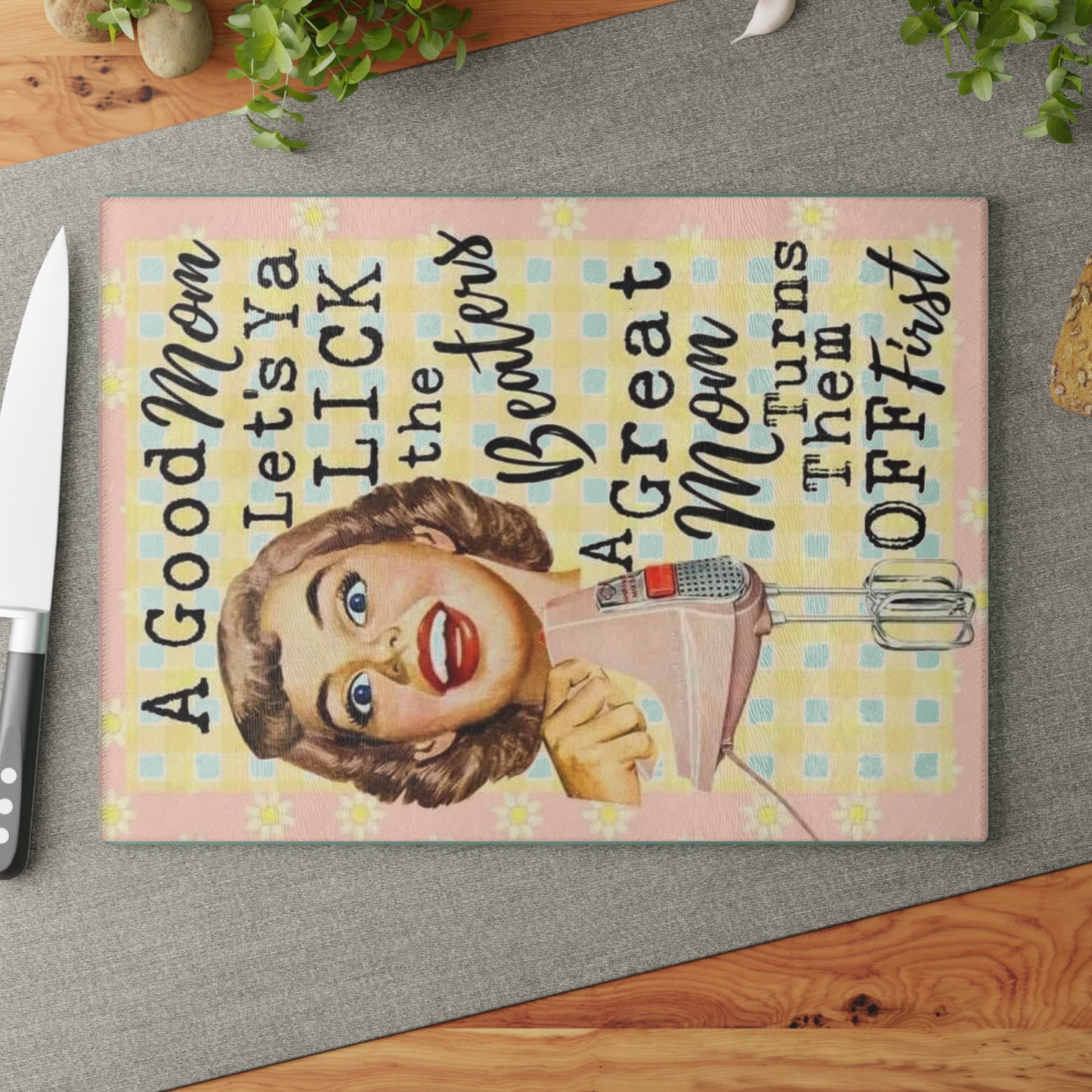 Retro Glass Cutting Board — “A good mom let's ya lick the beaters. A great mom shuts them off first.” - Ramshackle Shack