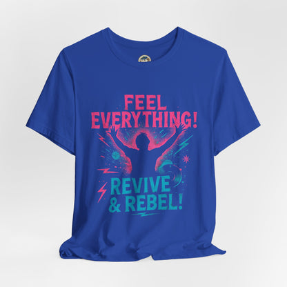 Feel Everything! Revive & Rebel Tee — Empowerment Graphic T-Shirt - Ramshackle Shack