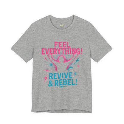 Feel Everything! Revive & Rebel Tee — Empowerment Graphic T-Shirt - Ramshackle Shack