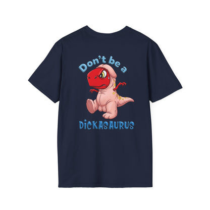 Unisex softstyle T-shirt with "Be Kind Always" and "Don't Be A Dickasaurus" printed in bold lettering on a casual tee.