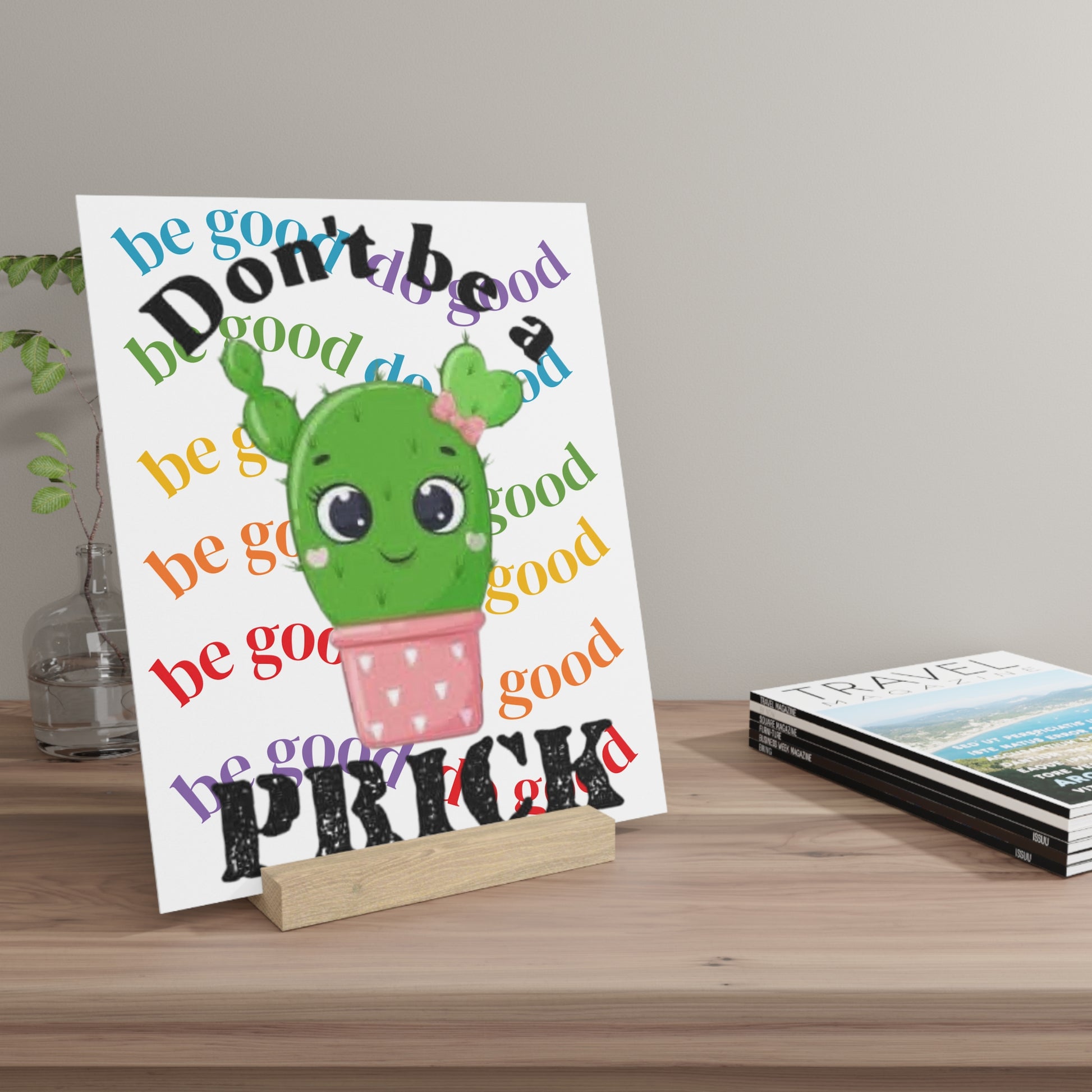 Gallery Board with Stand Don't Be a Prick, Do Good Cute Cactus Decorative Plaque - Ramshackle Shack