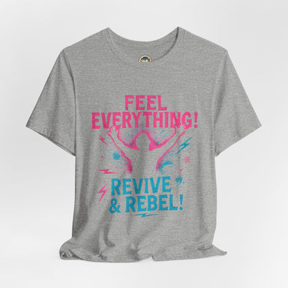 Feel Everything! Revive & Rebel Tee — Empowerment Graphic T-Shirt - Ramshackle Shack