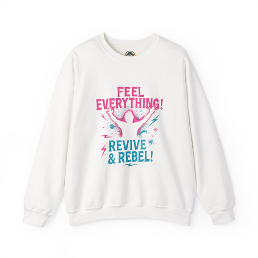 Crewneck Sweatshirt — "Feel Everything! Revive & Rebel" Inspirational Graphic - Ramshackle Shack
