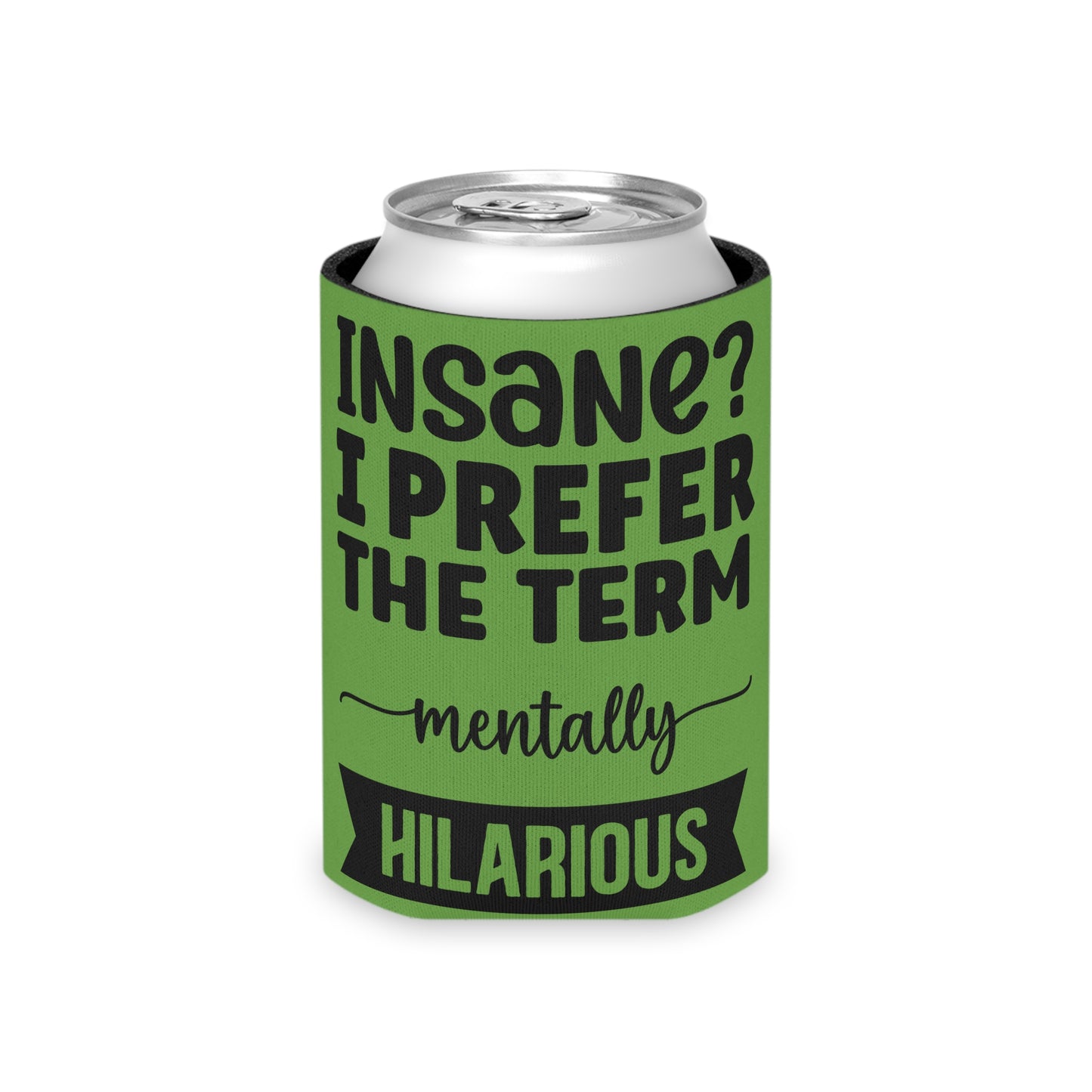 Can Cooler — "Insane? I Prefer The Term Mentally HILARIOUS" Green - Ramshackle Shack