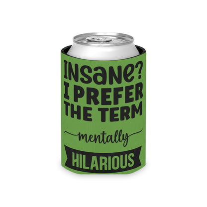 Can Cooler — "Insane? I Prefer The Term Mentally HILARIOUS" Green - Ramshackle Shack