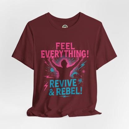 Feel Everything! Revive & Rebel Tee — Empowerment Graphic T-Shirt - Ramshackle Shack