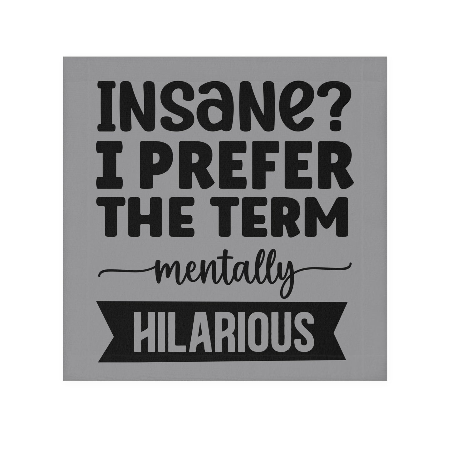 Funny Face Towel — "Insane? I Prefer The Term Mentally HILARIOUS" Novelty Bathroom Towel - Ramshackle Shack