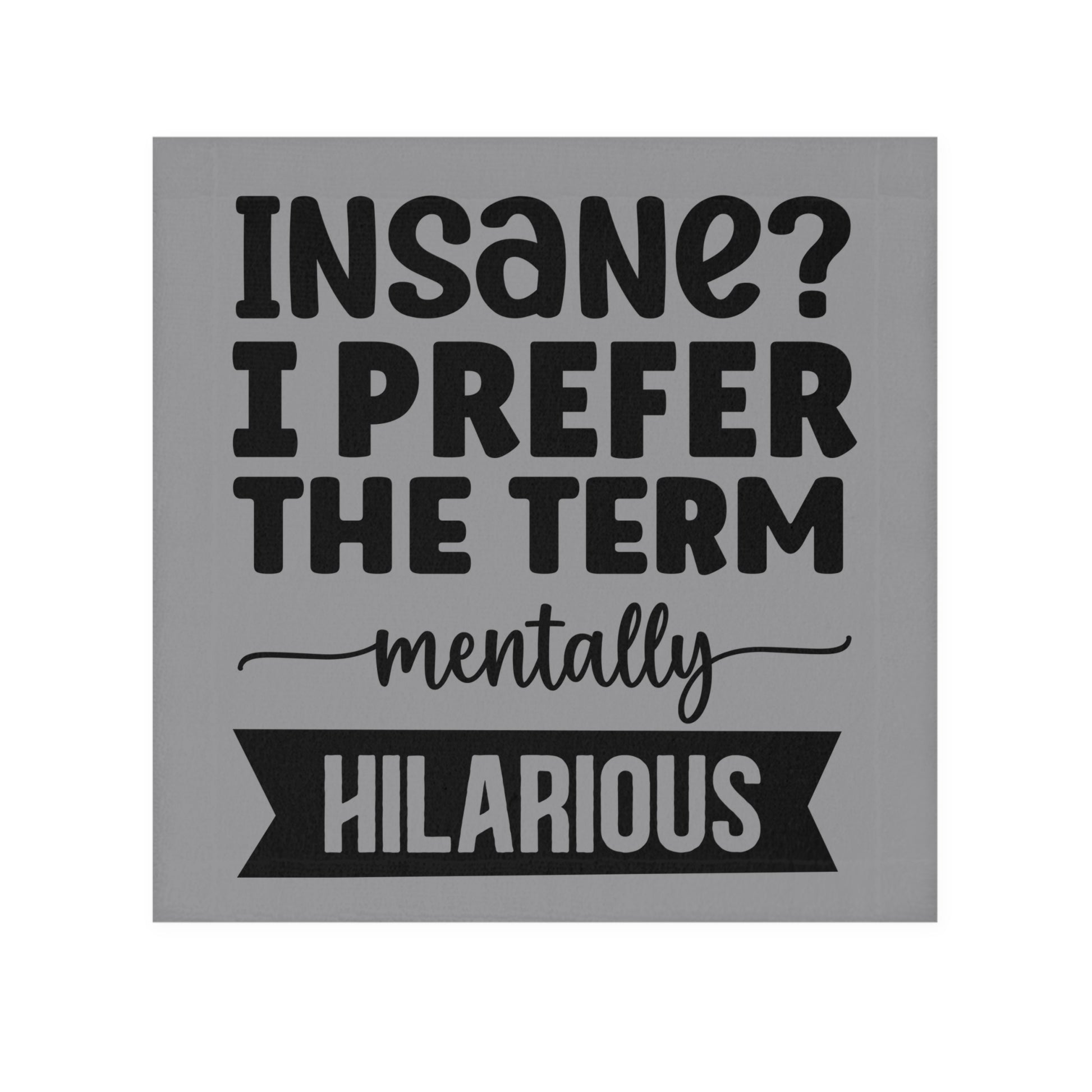 Funny Face Towel — "Insane? I Prefer The Term Mentally HILARIOUS" Novelty Bathroom Towel - Ramshackle Shack
