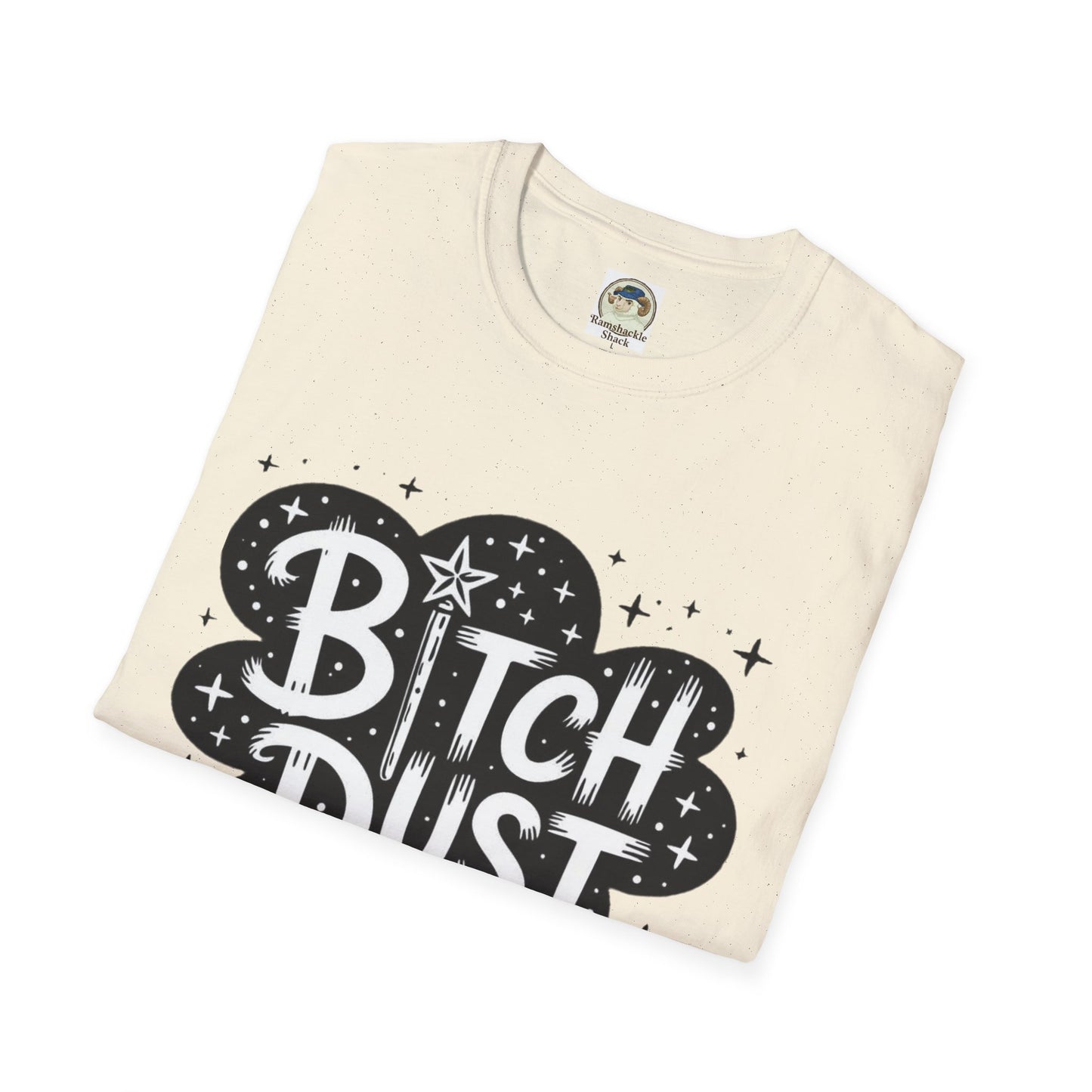 Bitch Dust I Sprinkle That Shit On Everything Graphic Tee - Ramshackle Shack