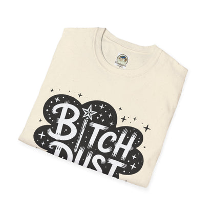 Bitch Dust I Sprinkle That Shit On Everything Graphic Tee - Ramshackle Shack