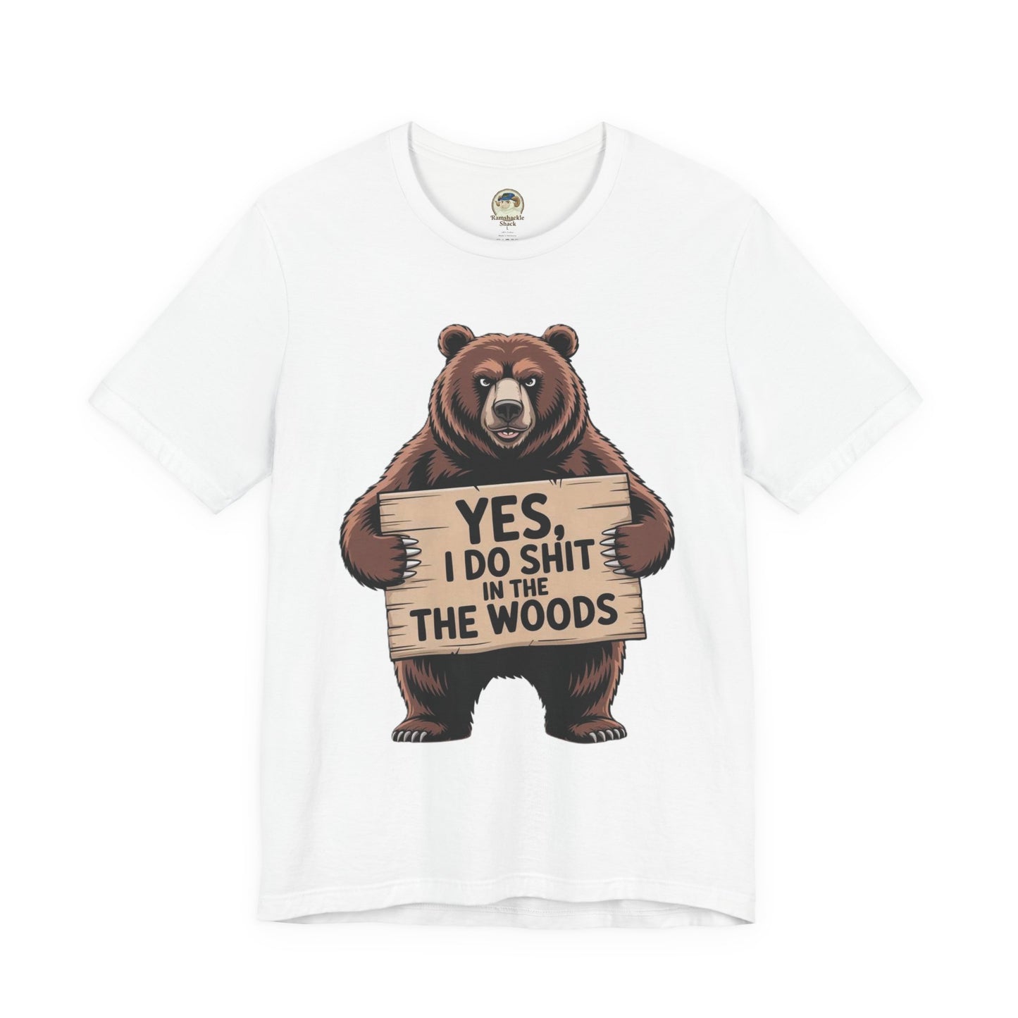 Bear Holding Sign Funny Graphic Tee  Yes, I Do Shit in the Woods - Ramshackle Shack