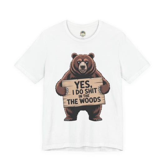 Bear Holding Sign Funny Graphic Tee  Yes, I Do Shit in the Woods - Ramshackle Shack