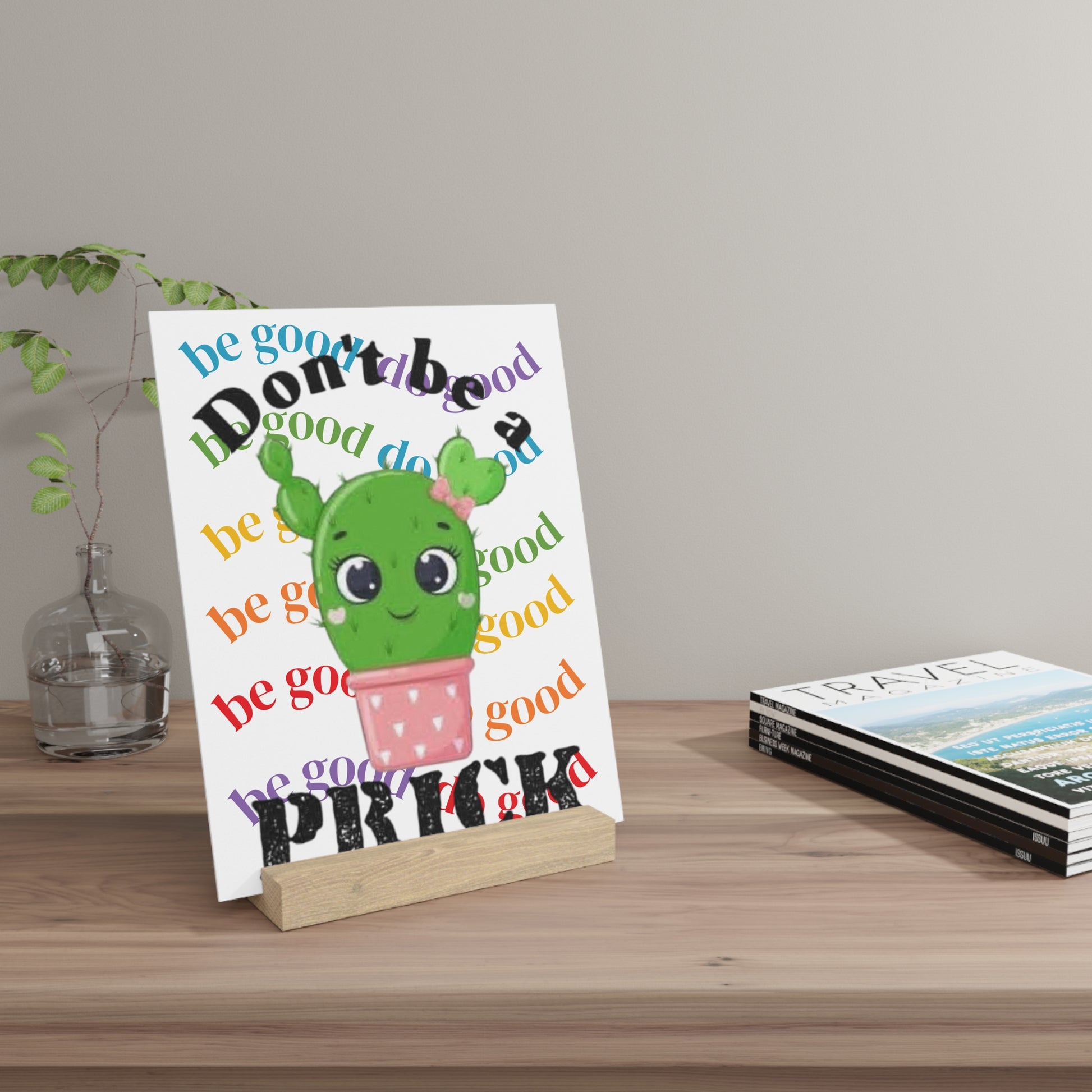 Gallery Board with Stand Don't Be a Prick, Do Good Cute Cactus Decorative Plaque - Ramshackle Shack