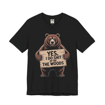 Bear Holding Sign Funny Graphic Tee  Yes, I Do Shit in the Woods - Ramshackle Shack