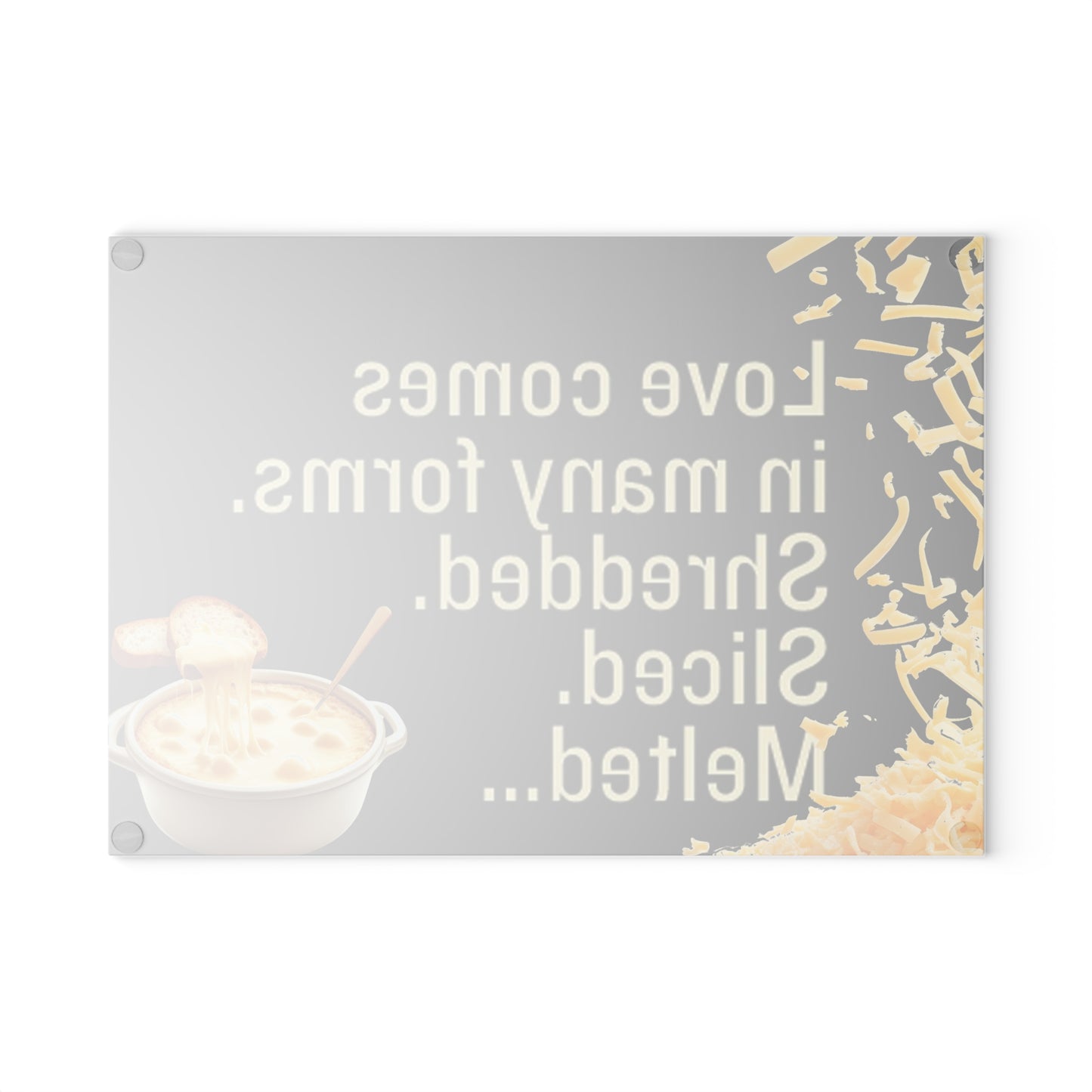 Glass Cutting Board — “Love comes in many forms. Shredded. Sliced. Melted.” Cheese Lover Kitchen Decor - Ramshackle Shack
