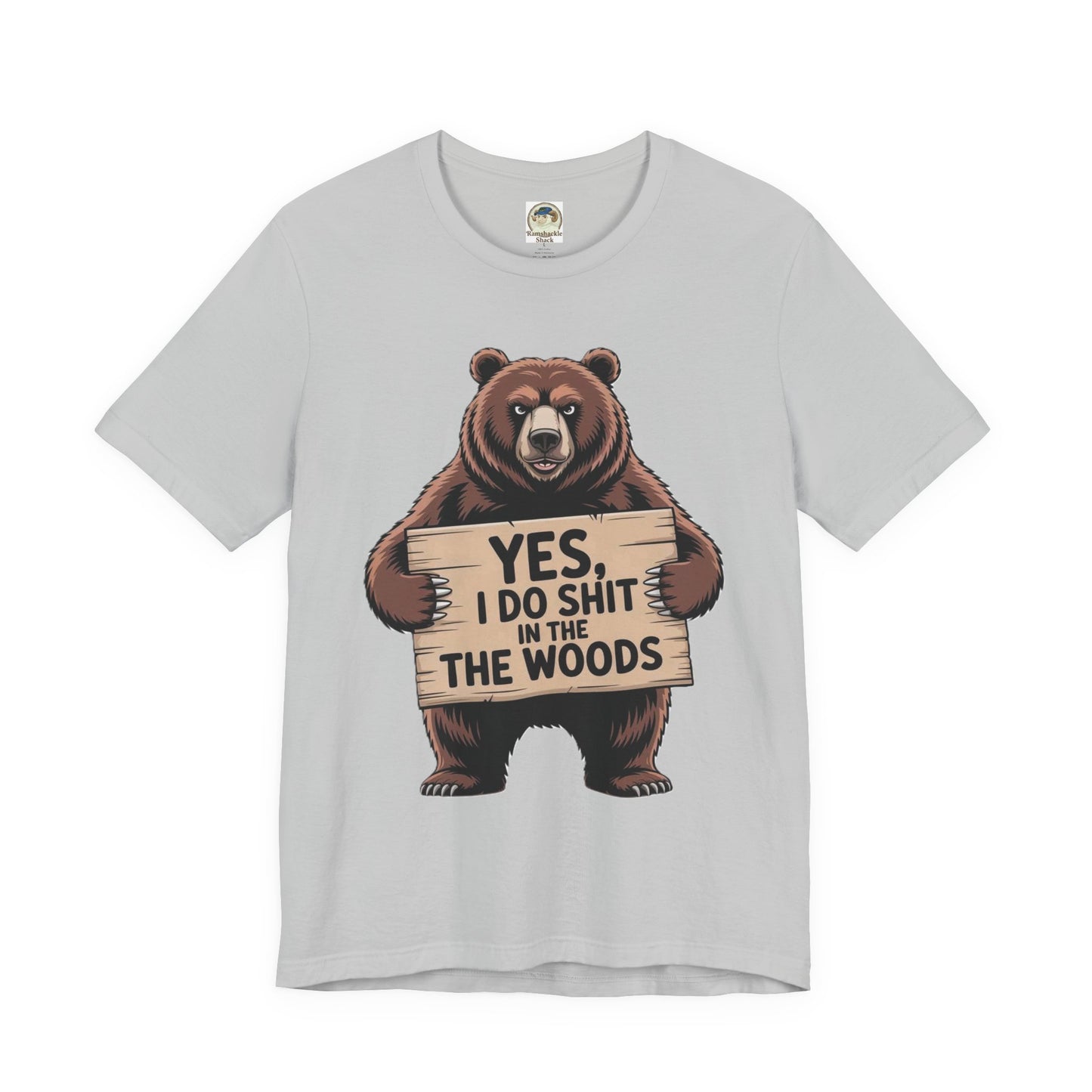 Bear Holding Sign Funny Graphic Tee  Yes, I Do Shit in the Woods - Ramshackle Shack
