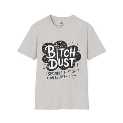Bitch Dust I Sprinkle That Shit On Everything Graphic Tee - Ramshackle Shack