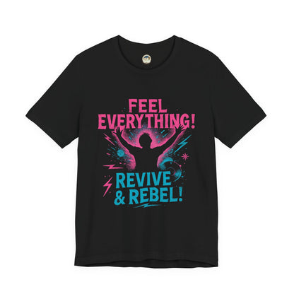 Feel Everything! Revive & Rebel Tee — Empowerment Graphic T-Shirt - Ramshackle Shack