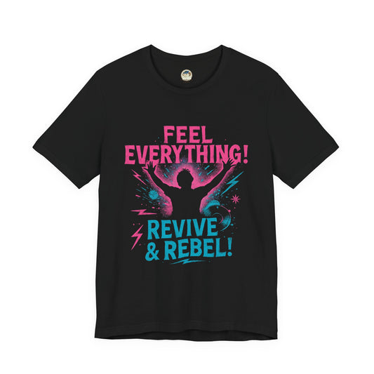 Feel Everything! Revive & Rebel Tee — Empowerment Graphic T-Shirt - Ramshackle Shack
