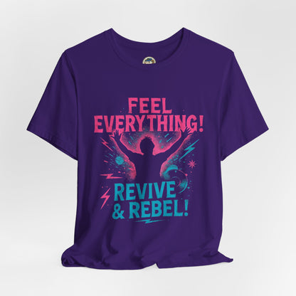 Feel Everything! Revive & Rebel Tee — Empowerment Graphic T-Shirt - Ramshackle Shack