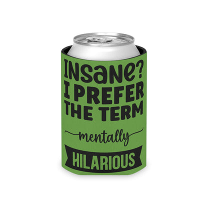 Can Cooler — "Insane? I Prefer The Term Mentally HILARIOUS" Green - Ramshackle Shack