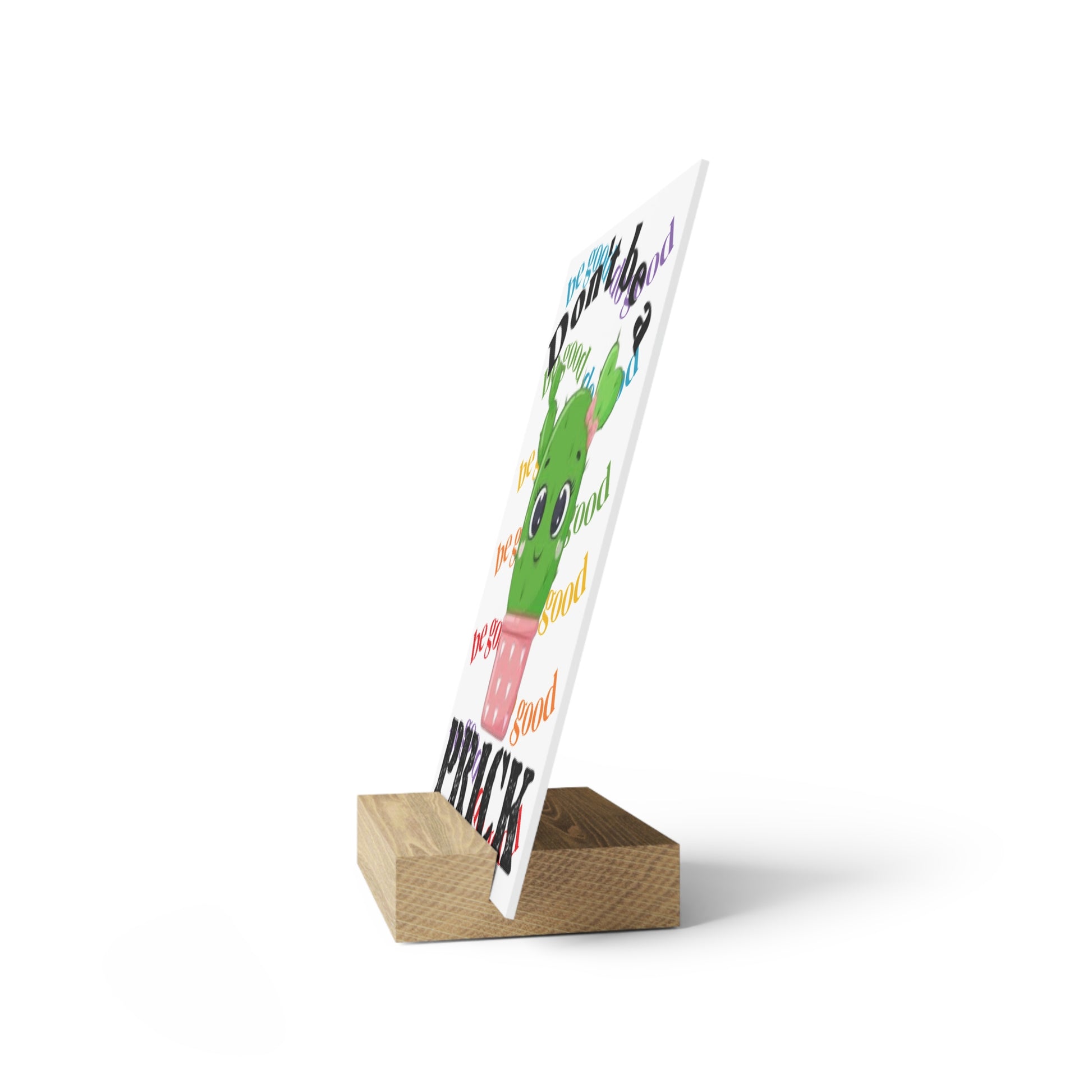 Gallery Board with Stand Don't Be a Prick, Do Good Cute Cactus Decorative Plaque - Ramshackle Shack