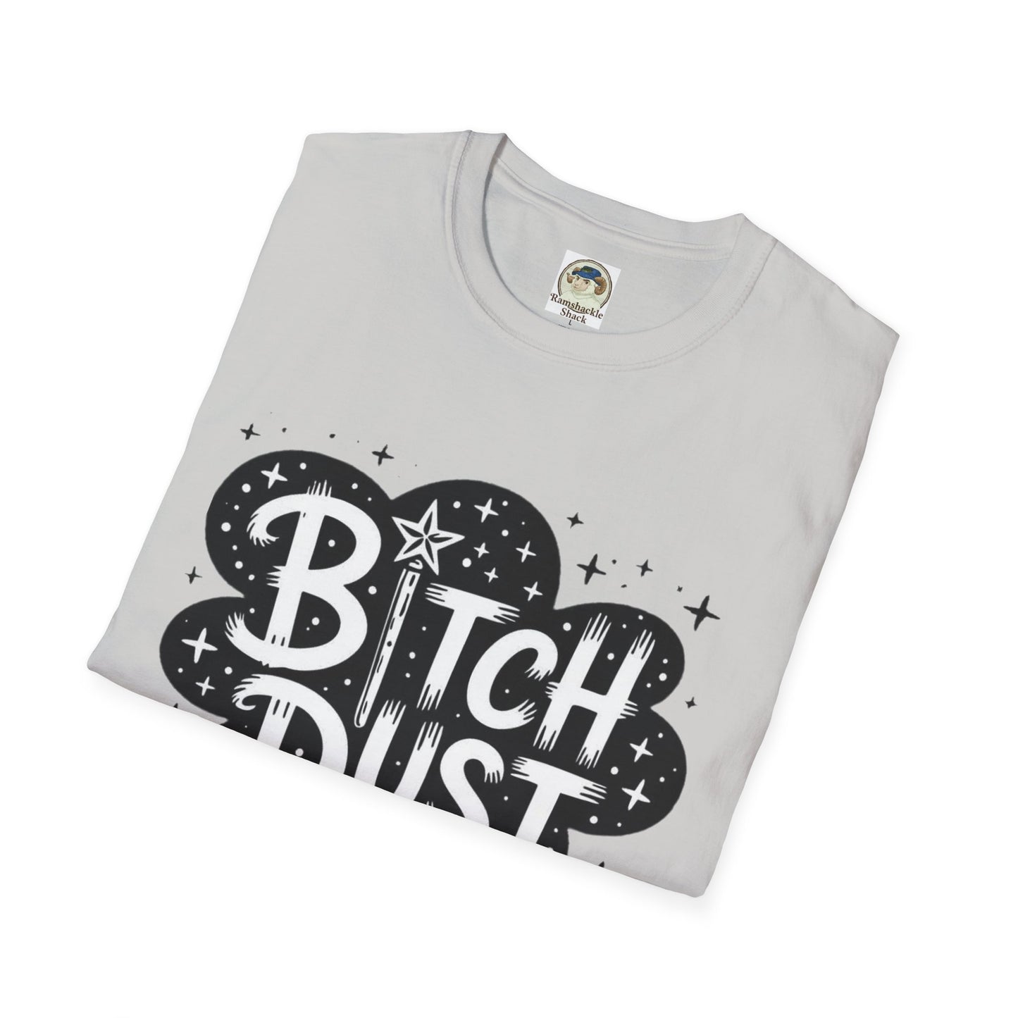 Bitch Dust I Sprinkle That Shit On Everything Graphic Tee - Ramshackle Shack