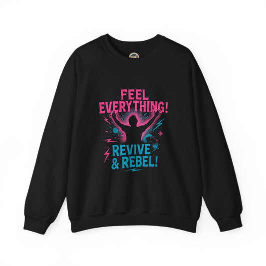Crewneck Sweatshirt — "Feel Everything! Revive & Rebel" Inspirational Graphic - Ramshackle Shack