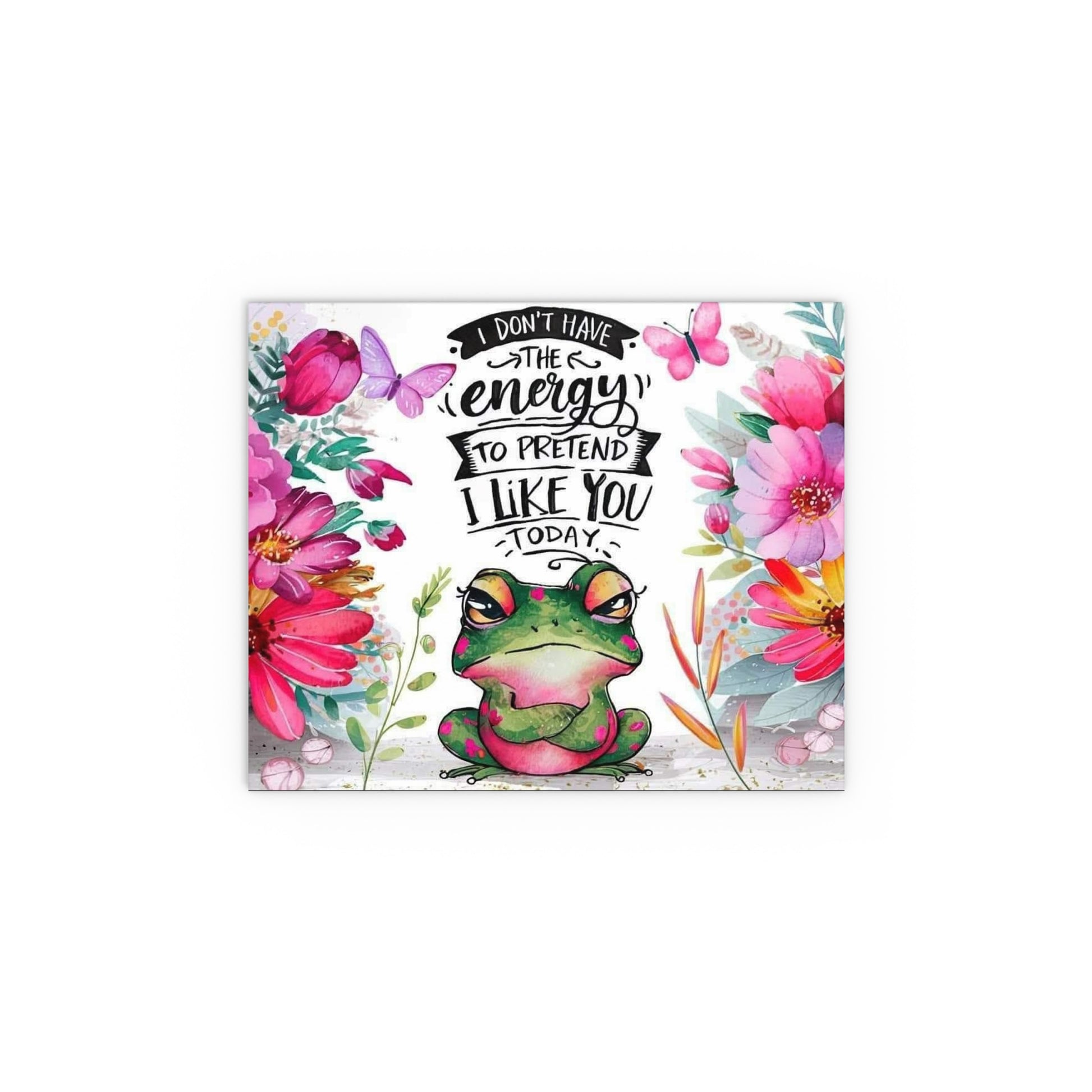 Funny Frog Silk Poster  I Don't Have the Energy to Pretend I Like You Today - Ramshackle Shack