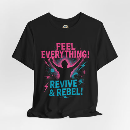 Feel Everything! Revive & Rebel Tee — Empowerment Graphic T-Shirt - Ramshackle Shack