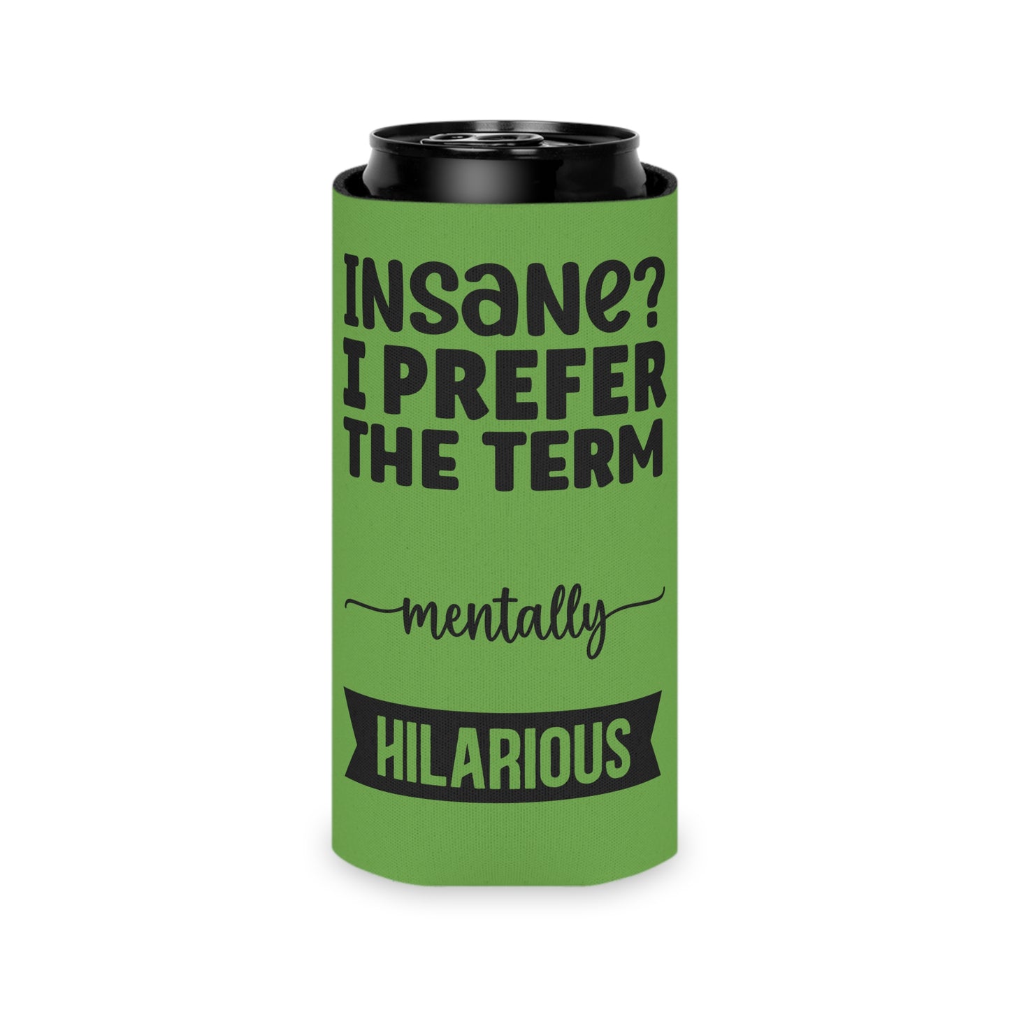 Can Cooler — "Insane? I Prefer The Term Mentally HILARIOUS" Green - Ramshackle Shack