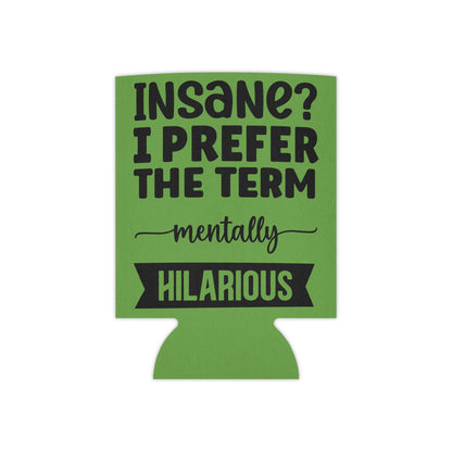 Can Cooler — "Insane? I Prefer The Term Mentally HILARIOUS" Green - Ramshackle Shack
