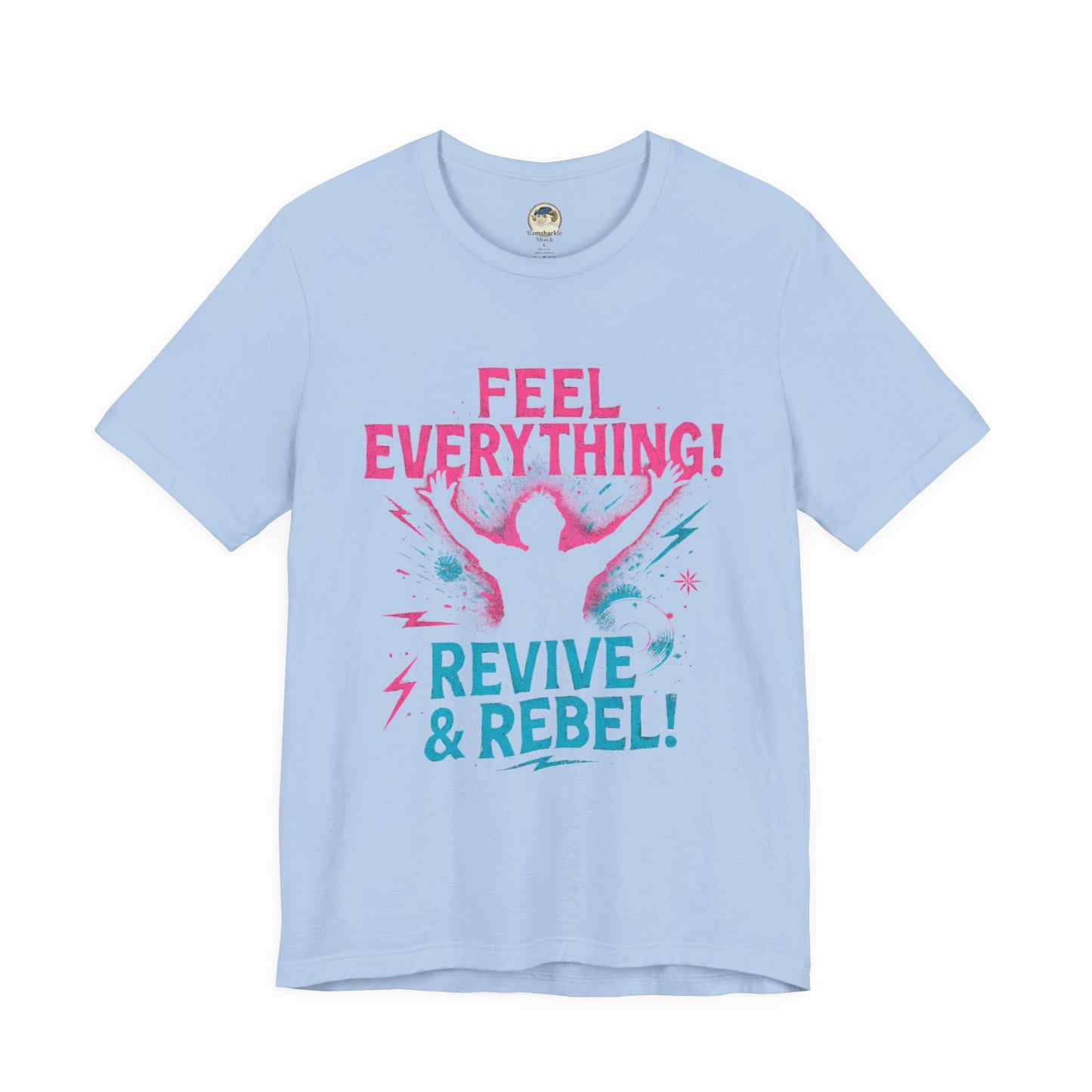 Feel Everything! Revive & Rebel Tee — Empowerment Graphic T-Shirt - Ramshackle Shack
