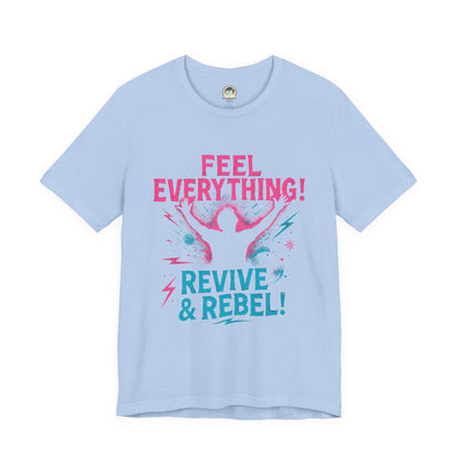 Feel Everything! Revive & Rebel Tee — Empowerment Graphic T-Shirt - Ramshackle Shack