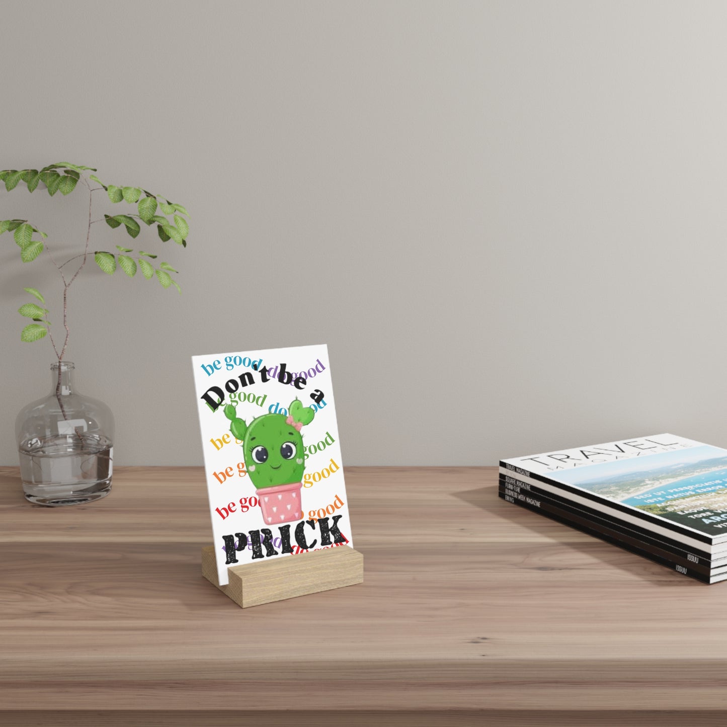 Gallery Board with Stand Don't Be a Prick, Do Good Cute Cactus Decorative Plaque - Ramshackle Shack