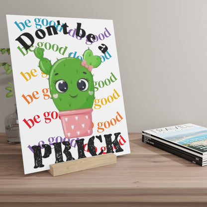 Gallery Board with Stand Don't Be a Prick, Do Good Cute Cactus Decorative Plaque - Ramshackle Shack