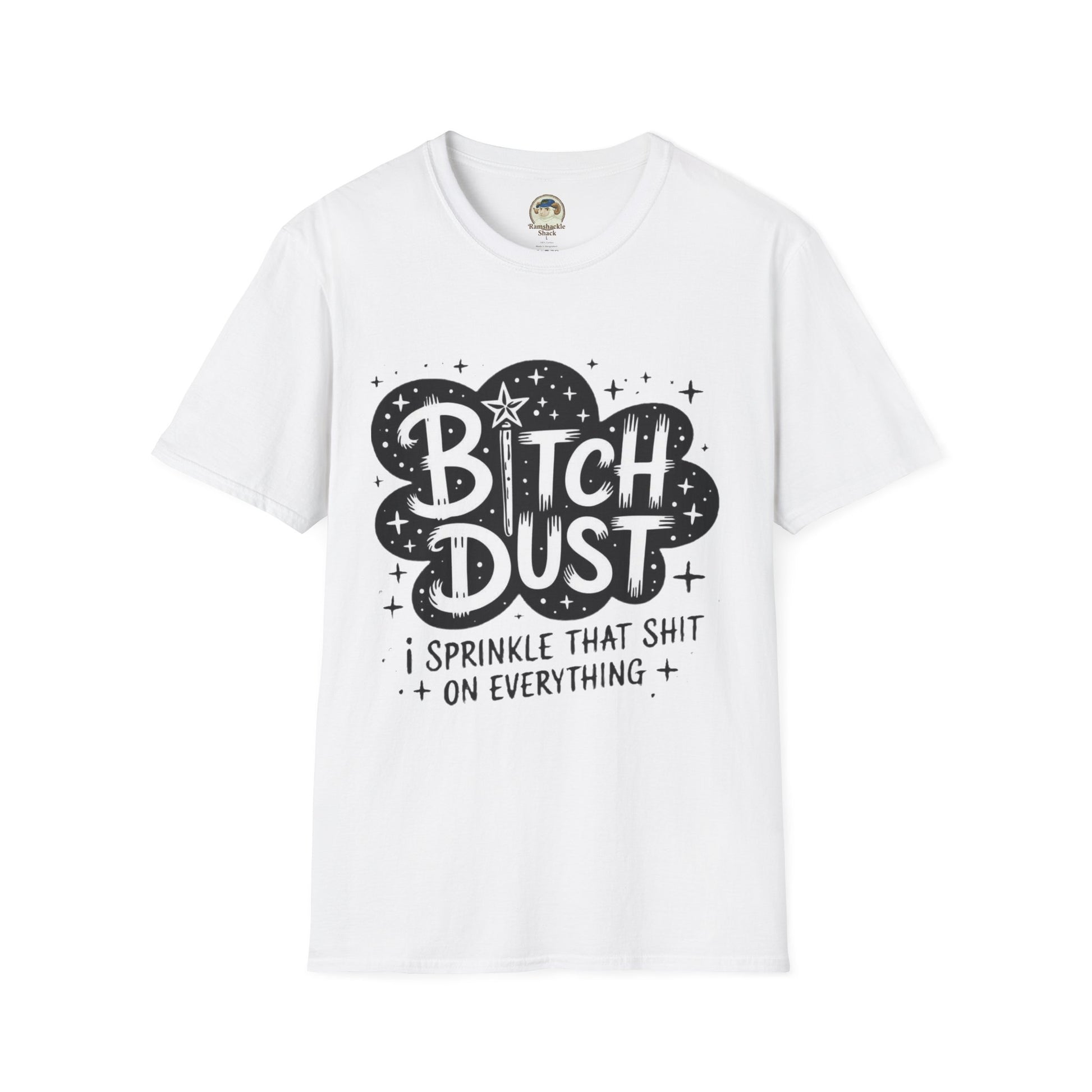 Bitch Dust I Sprinkle That Shit On Everything Graphic Tee - Ramshackle Shack