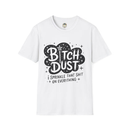 Bitch Dust I Sprinkle That Shit On Everything Graphic Tee - Ramshackle Shack