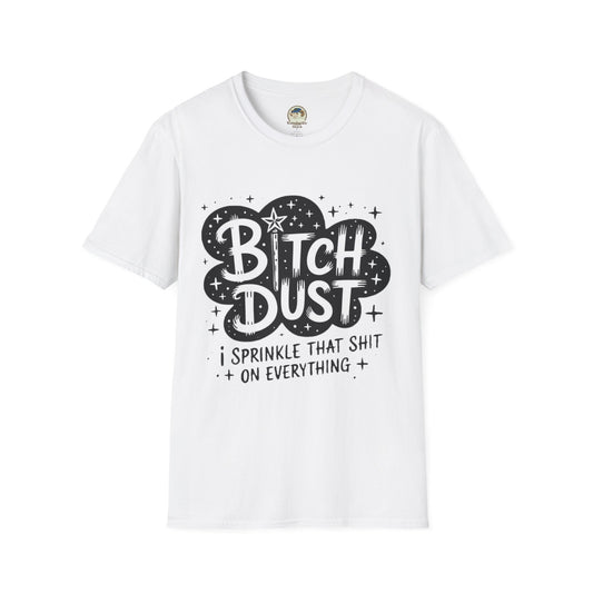 Bitch Dust I Sprinkle That Shit On Everything Graphic Tee - Ramshackle Shack