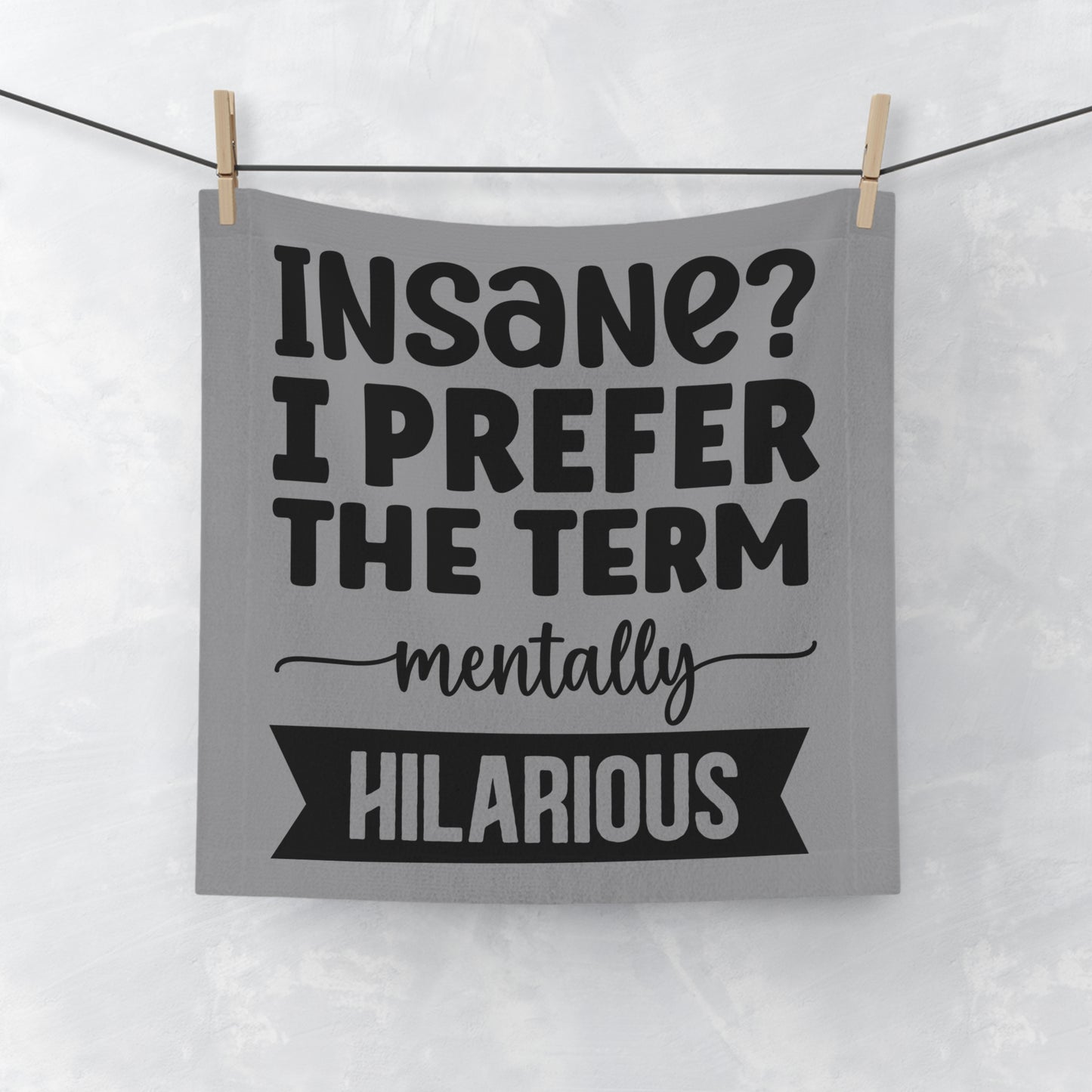Funny Face Towel — "Insane? I Prefer The Term Mentally HILARIOUS" Novelty Bathroom Towel - Ramshackle Shack