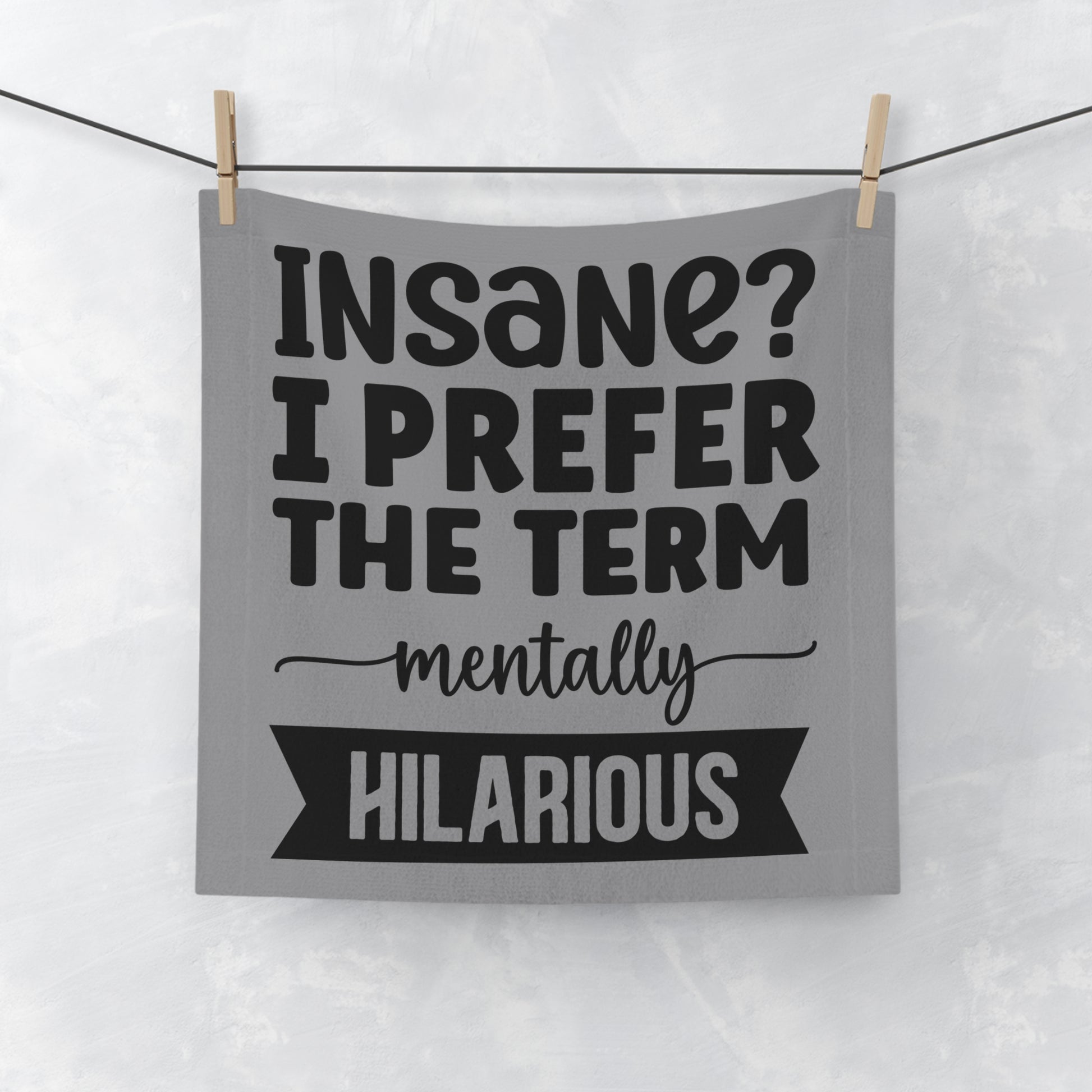 Funny Face Towel — "Insane? I Prefer The Term Mentally HILARIOUS" Novelty Bathroom Towel - Ramshackle Shack