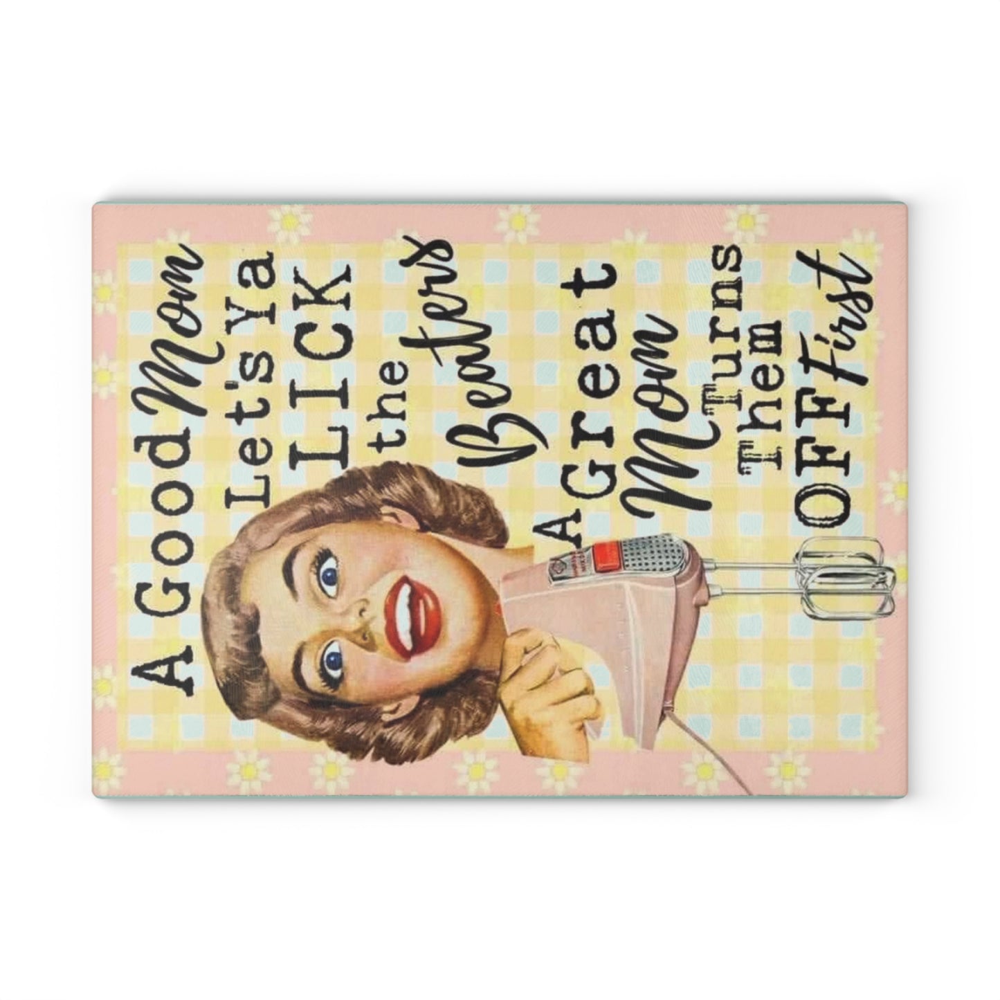 Retro Glass Cutting Board — “A good mom let's ya lick the beaters. A great mom shuts them off first.” - Ramshackle Shack