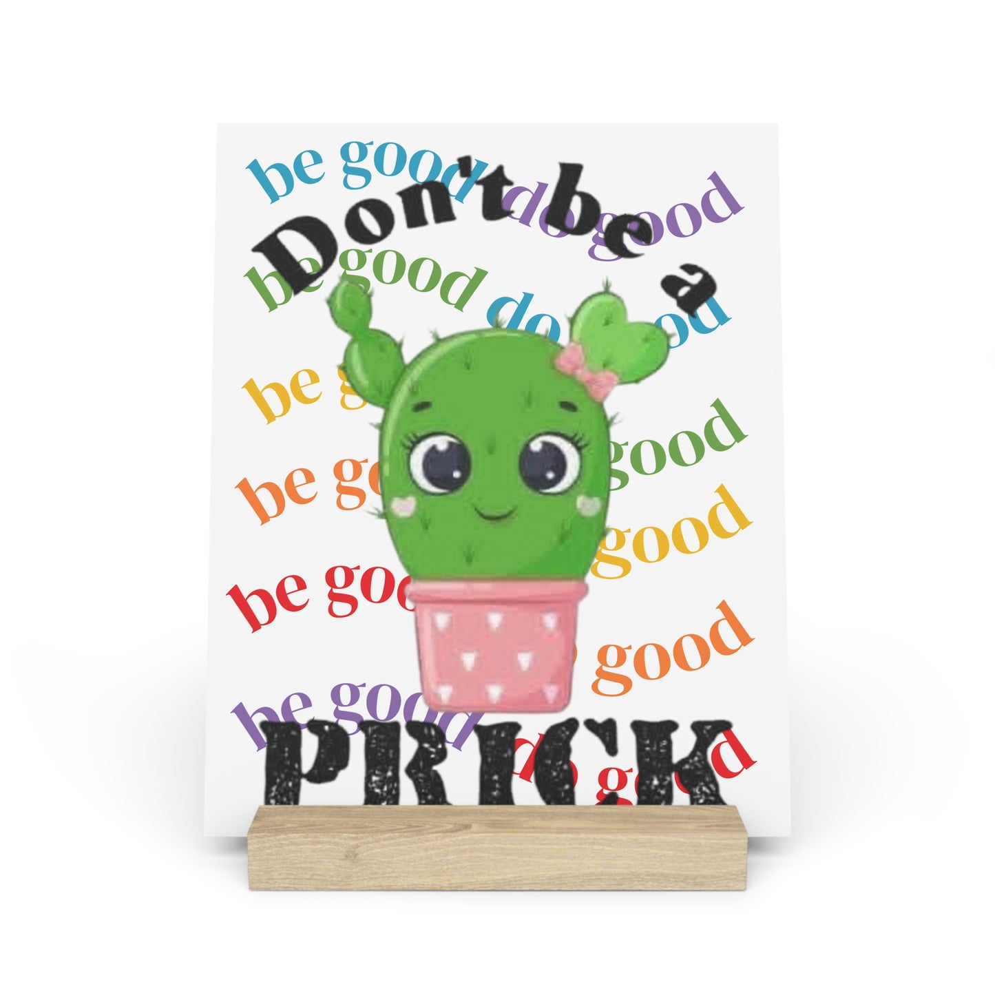 Gallery Board with Stand Don't Be a Prick, Do Good Cute Cactus Decorative Plaque - Ramshackle Shack