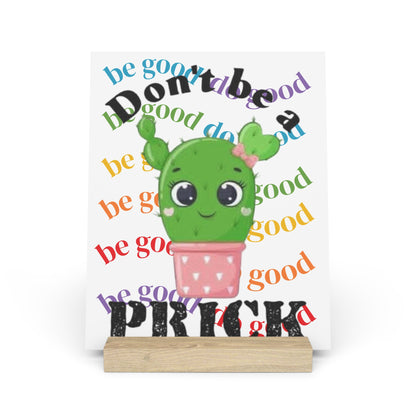 Gallery Board with Stand Don't Be a Prick, Do Good Cute Cactus Decorative Plaque - Ramshackle Shack