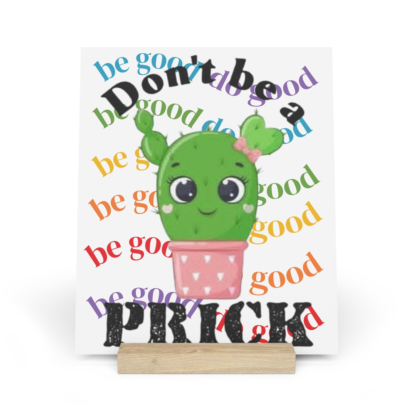 Gallery Board with Stand Don't Be a Prick, Do Good Cute Cactus Decorative Plaque - Ramshackle Shack