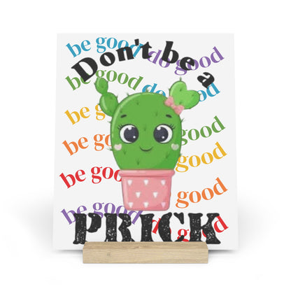 Gallery Board with Stand Don't Be a Prick, Do Good Cute Cactus Decorative Plaque - Ramshackle Shack